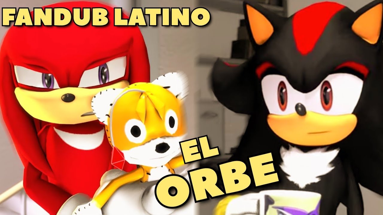 EL ORBE (SHADOW & KNUCKLES)/FANDUB LATINO - 
