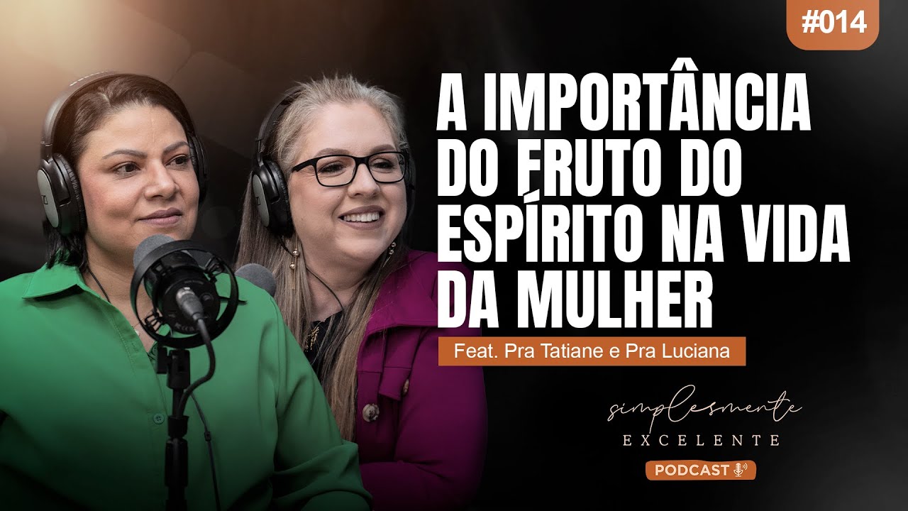 #014 A IMPORTÂNCIA DO FRUTO DO ESPÍRITO NA VIDA DA MULHER!