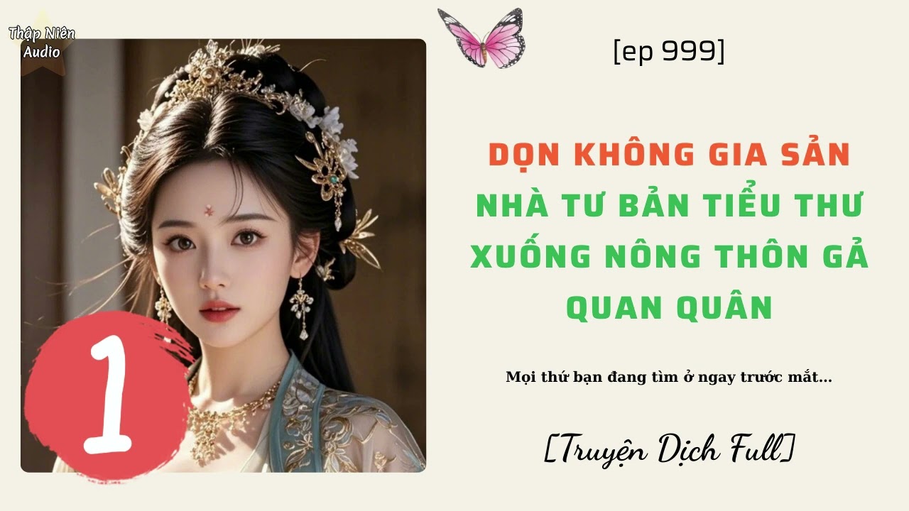 P1 - Dọn không gia sản, nhà tư bản tiểu thư xuống nông thôn gả quan quân - DỊCH FULL