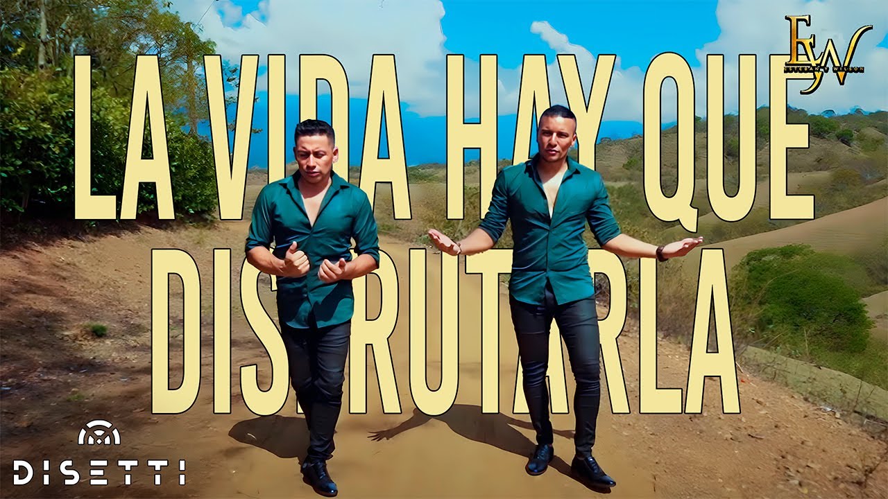 Esteban Y Wilson - La Vida Hay Que Disfrutarla (Video Oficial)