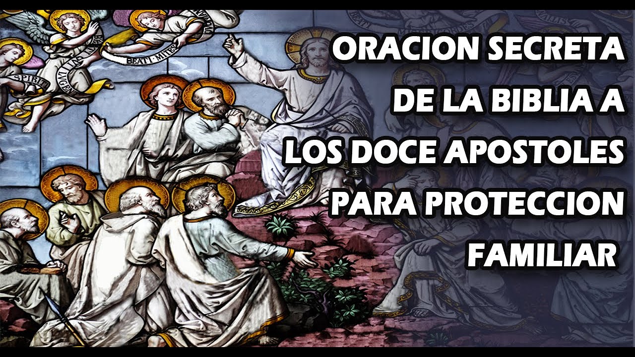 ORACION SECRETA DE LA BIBLIA A LOS DOCE APOSTOLES PARA PROTECCION FAMILIAR