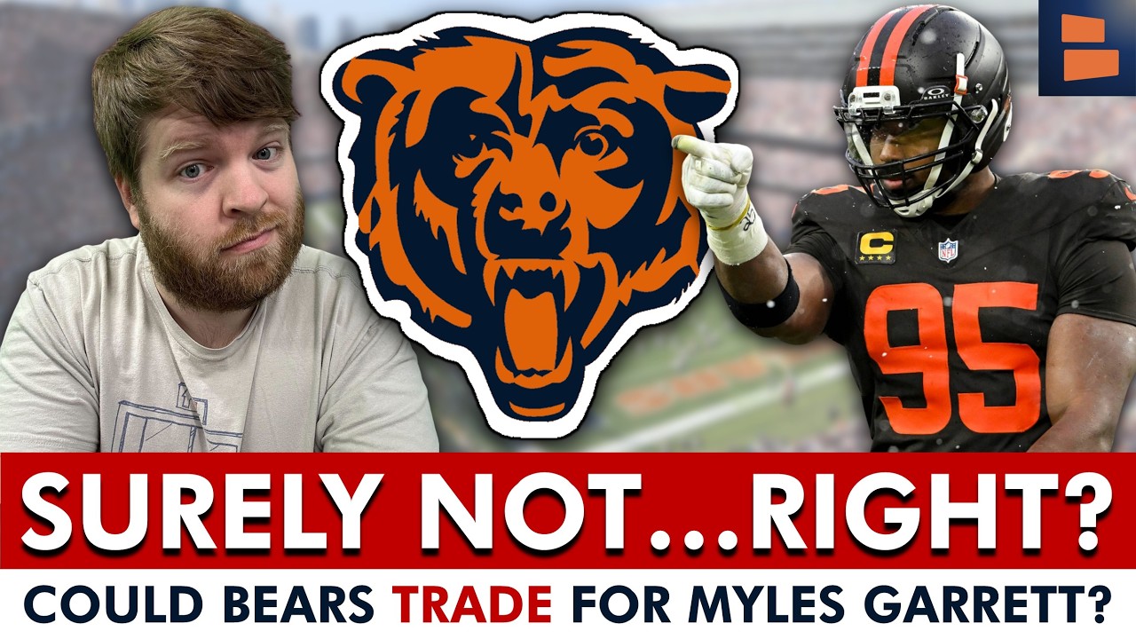 OH BOY&hellip;Could The Chicago Bears TRADE For Myles Garrett?