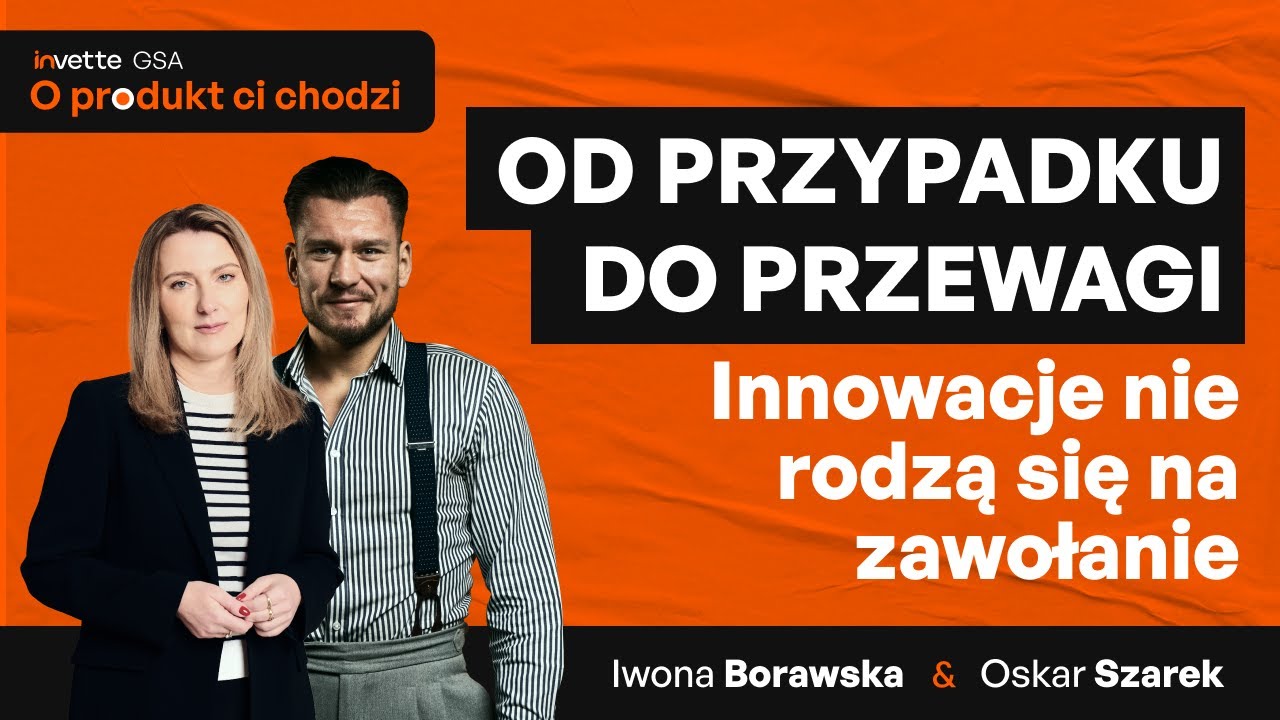 Jak Wymyślić Innowacje, Sprzedając Produkty. [O produkt Ci chodzi]