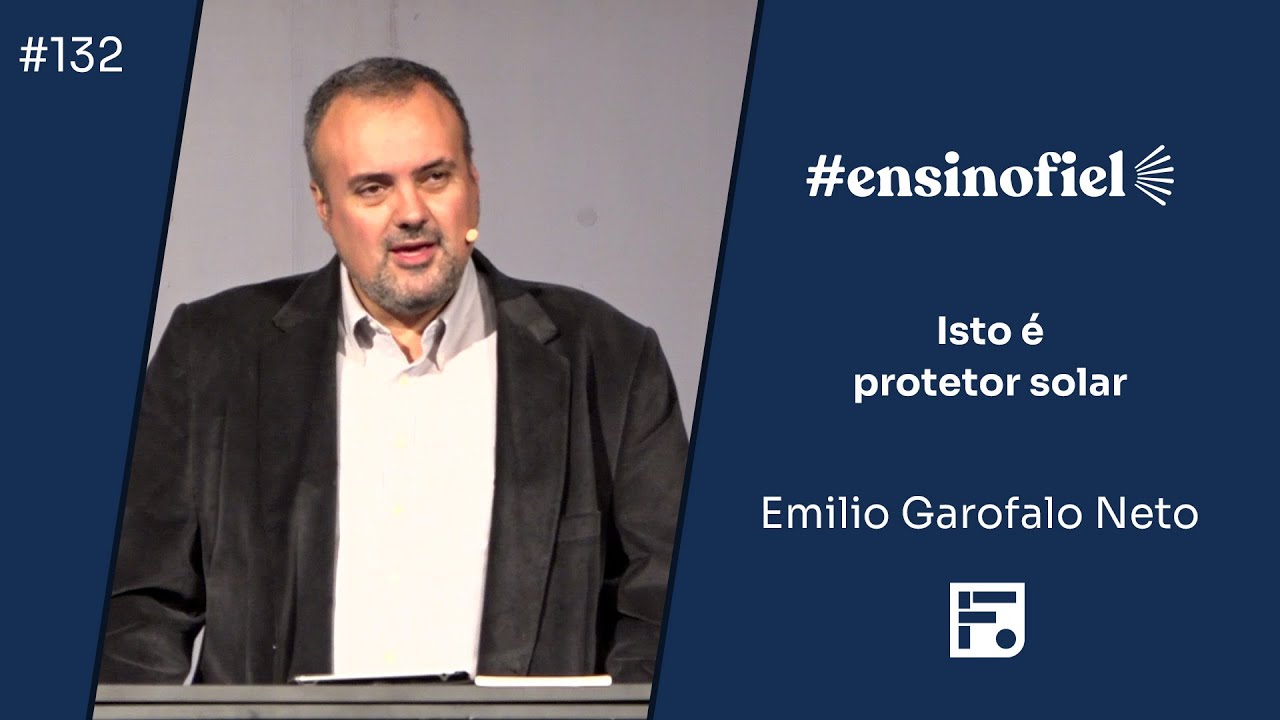 Isto é protetor solar - Emilio Garofalo Neto (#EnsinoFiel Ep. 132)