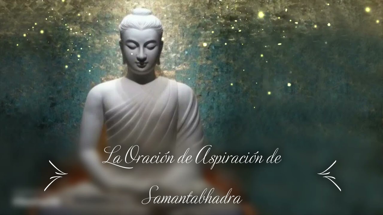 ORACIÓN DE ASPIRACIÓN DE SAMANTABHADRA. LA REINA DE LAS ORACIONES.