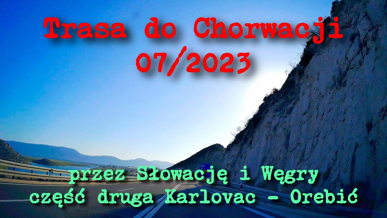 Trasa do Chorwacji 29.07.2023 przejazd Karlovac Orebić Półwysep Pelješac / Croatia część 2
