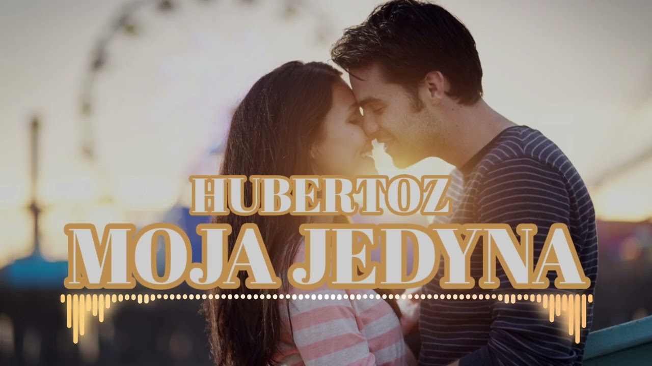 Hubertoz - Moja Jedyna
