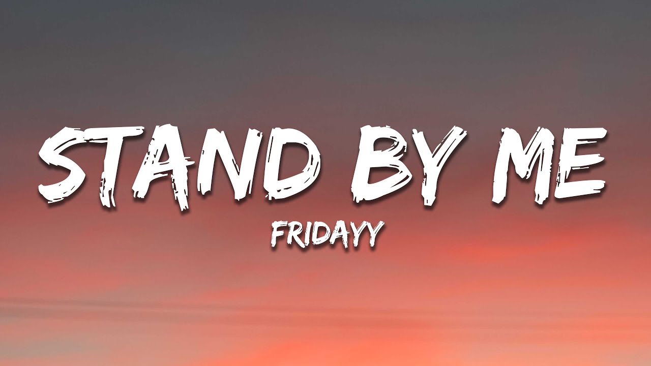 Fridayy - Stand By Me (Lyrics)
