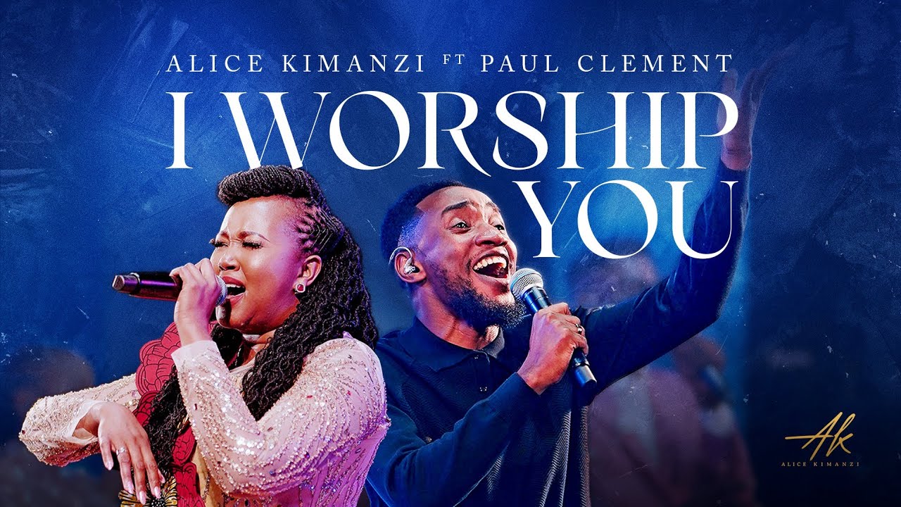 Alice Kimanzi Ft. Paul Clement - I Worship You |Official Video|