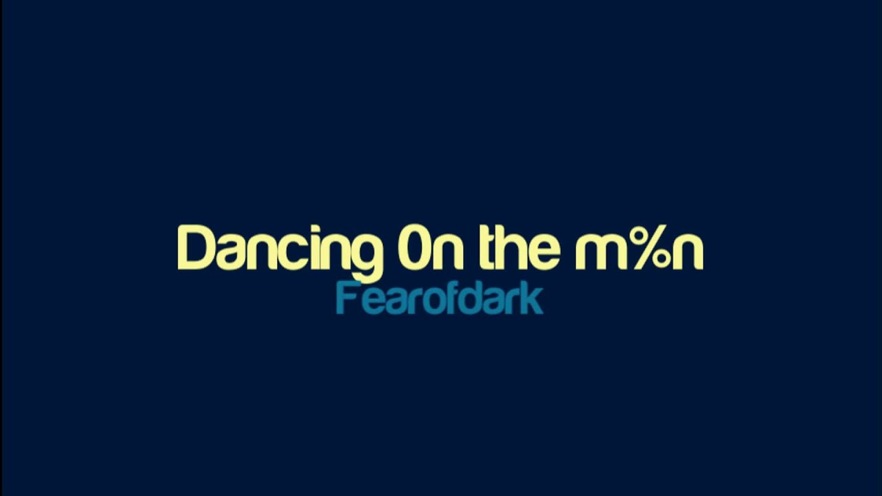 Fearofdark - Dancing 0n the m%n