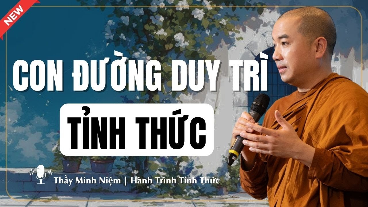 Con Đường Duy Trì Tỉnh Thức | Hành Trình Tỉnh Thức – Thầy Minh Niệm
