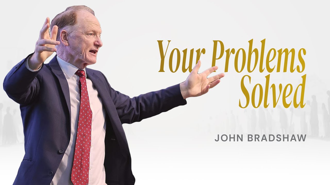 Part 03 - Your Problems Solved | John Bradshaw
