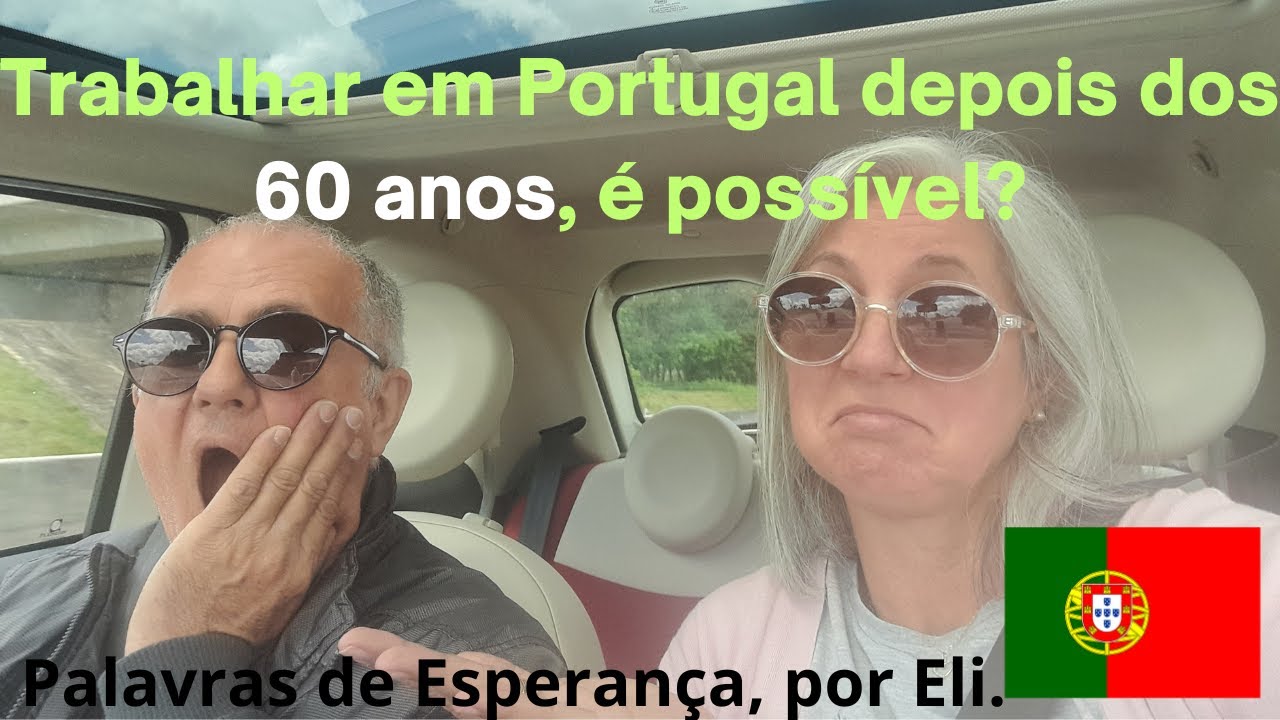 Trabalhar em Portugal depois dos 60 anos, é POSSÍVEL?