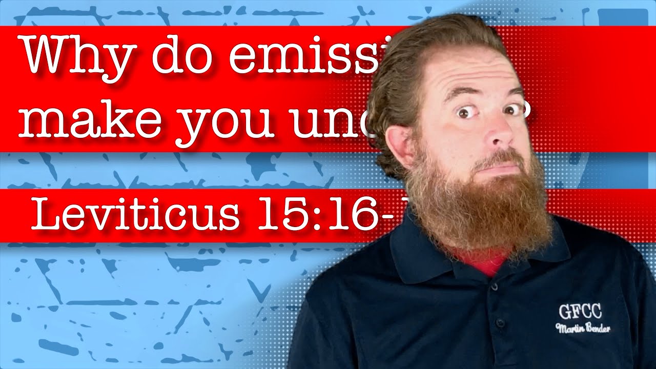 Why do emissions make you unclean? - Leviticus 15:16-18