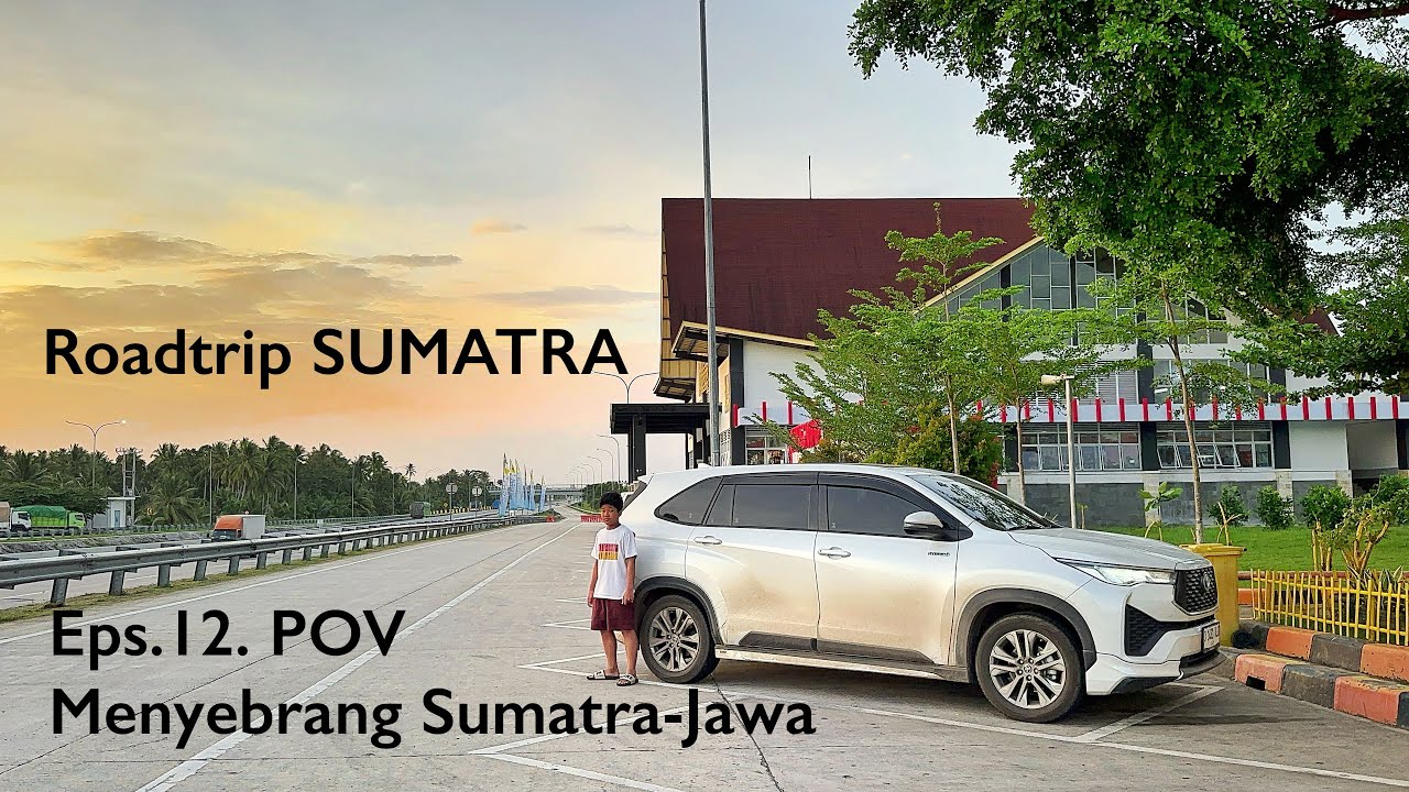 ROADTRIP SUMATRA – Eps. 12: POV  Melintas Sumatra-Jawa | Bakauheni-Merak
