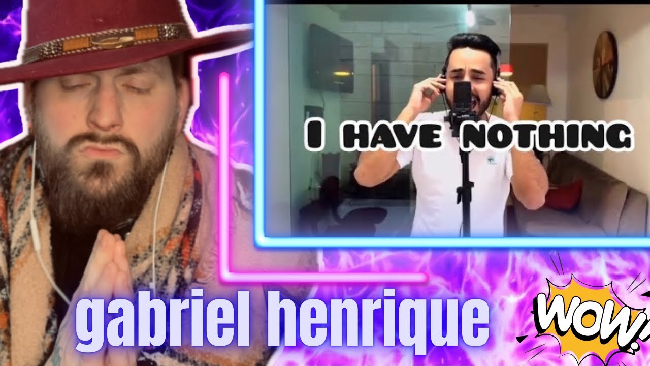 FIRST Time Hearing! GABRIEL HENRIQUE “I HAVE NOTHING” EPIC REACTION/BREAKDOWN