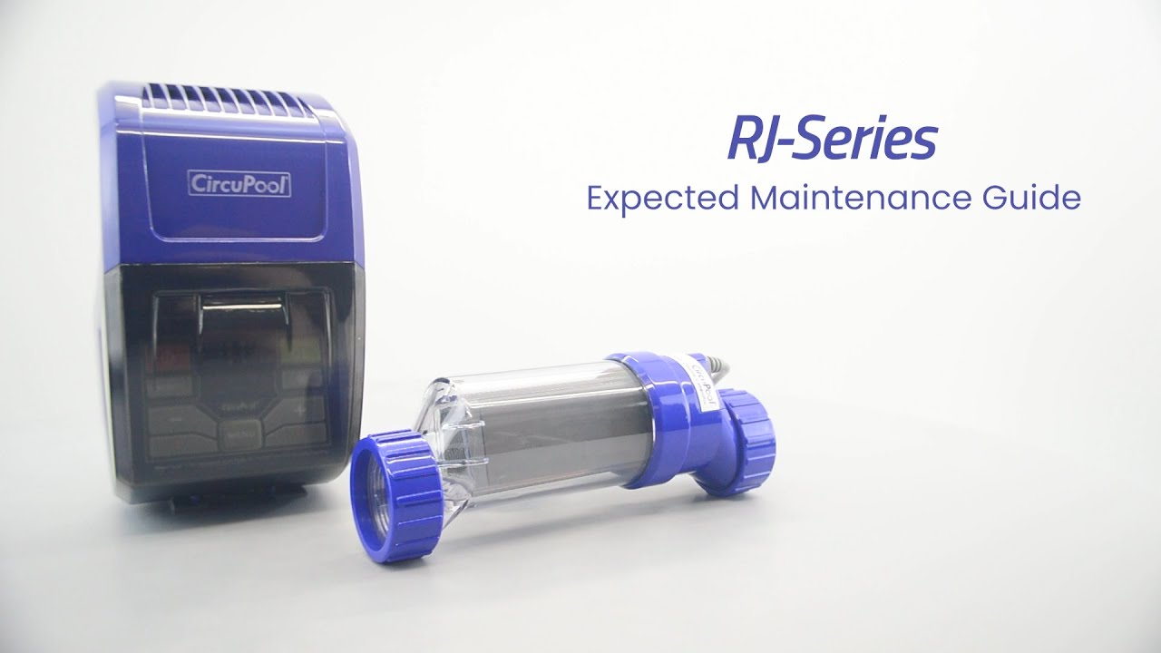 Expected Maintenance Guide | CircuPool RJ Series Salt Chlorine Generator | 4 Basics of Care