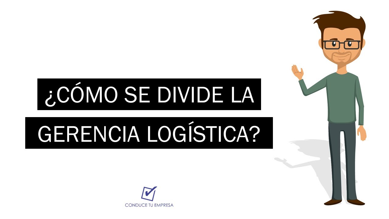 ¿Como se divide la Gerencia Logística de una empresa?