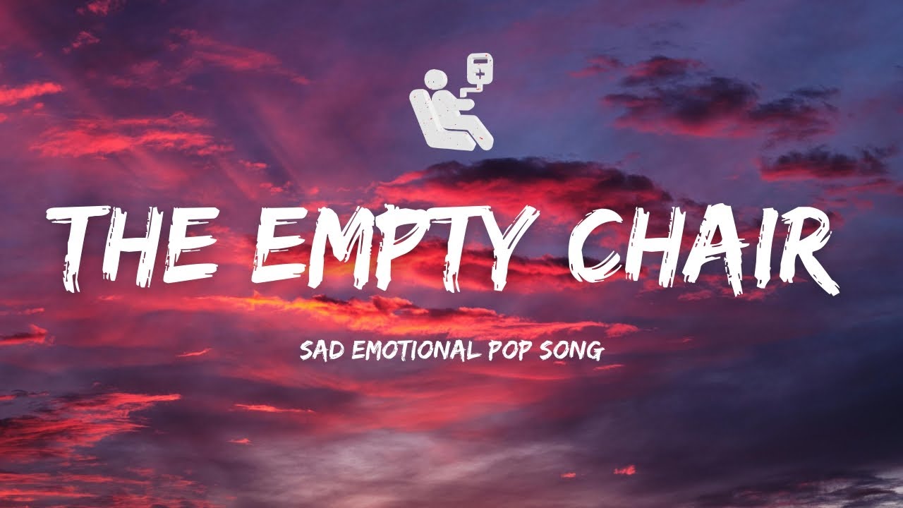 THE EMPTY CHAIR EMOTIONAL POP (LYRICS)