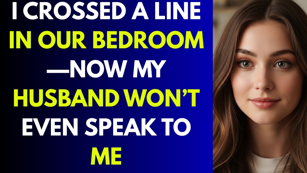I Crossed a Line in Our Bedroom—Now My Husband Won’t Even Speak to Me