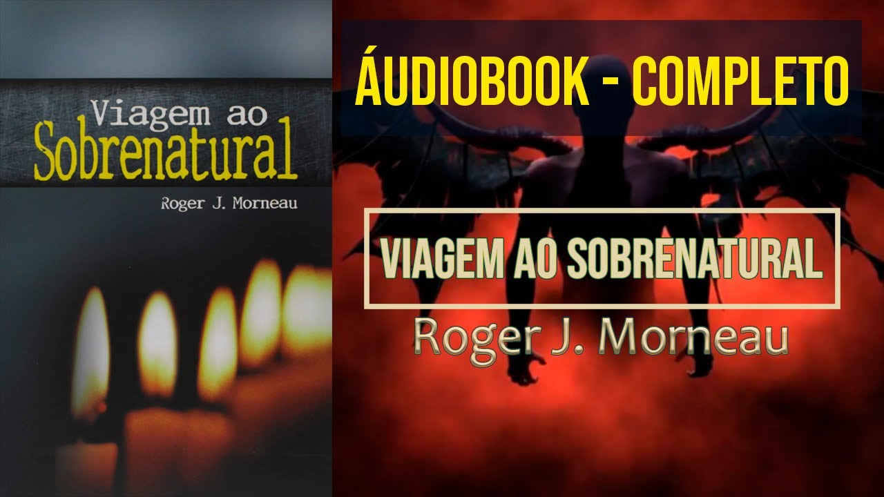 Viagem ao Sobrenatural - Roger J. Morneau - Completo (AUDIOBOOK - VOZ HUMANA MASCULINA)