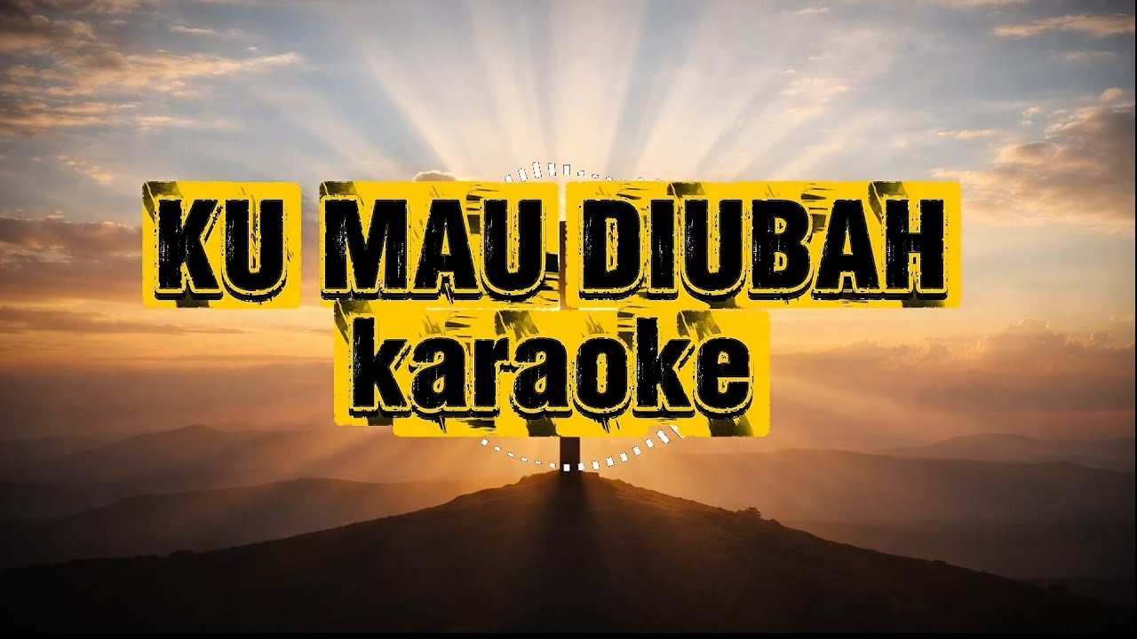 Ku Mau Diubah | Versi Karaoke 