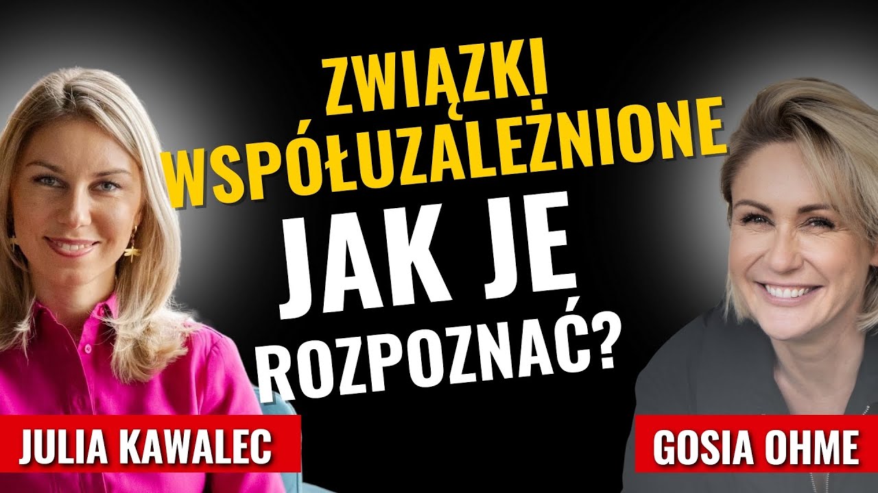 Związki współuzależnione – jak je rozpoznać? Julia Kawalec Gosia Ohme