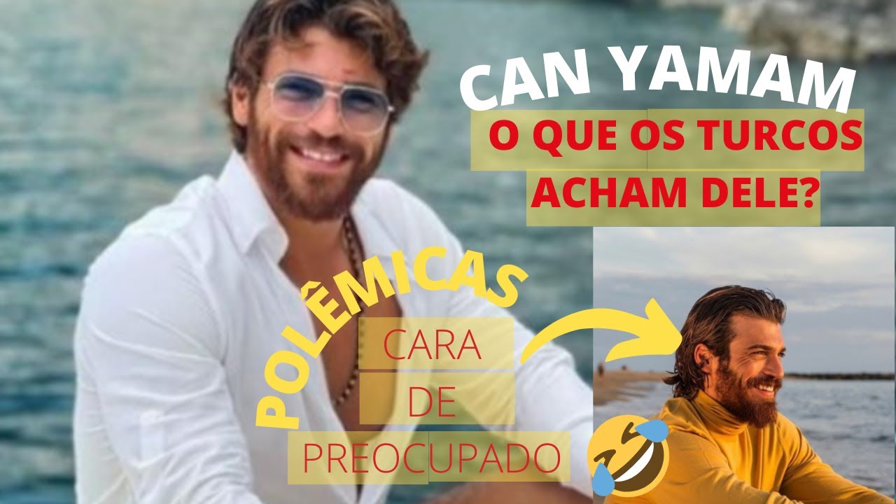 CONHECENDO CAN YAMAM, POLEMICAS E O QUE OS TURCOS ACHAM DELE | Vivendo na Turquia