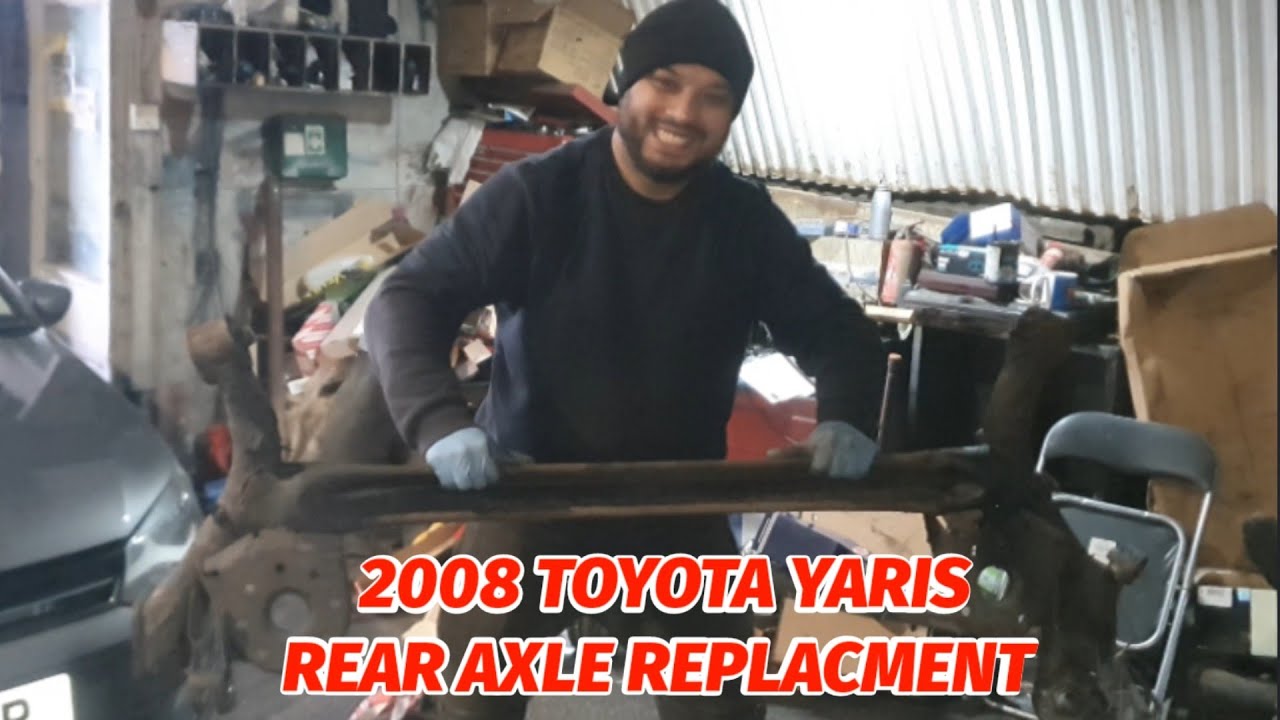 2008 TOYOTA YARIS REAR AXLE REPLACMENT