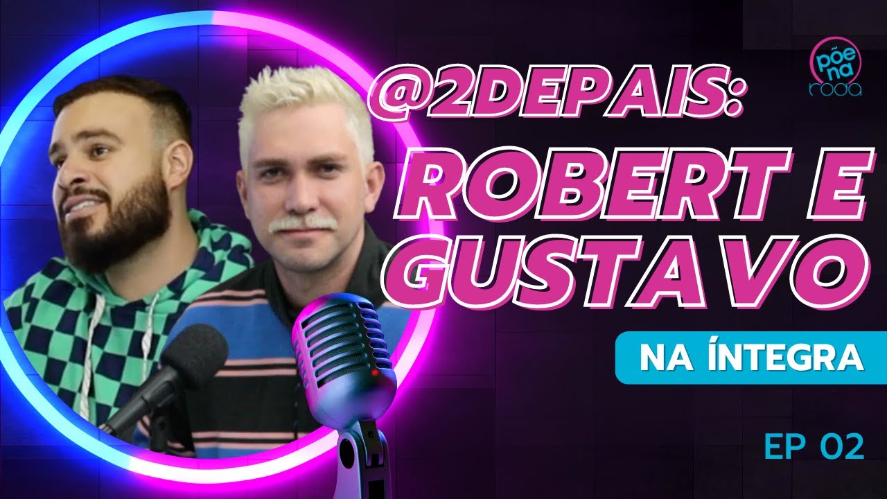ROBERT e GUSTAVO (@2depais)  Põe Na Roda Cast #2