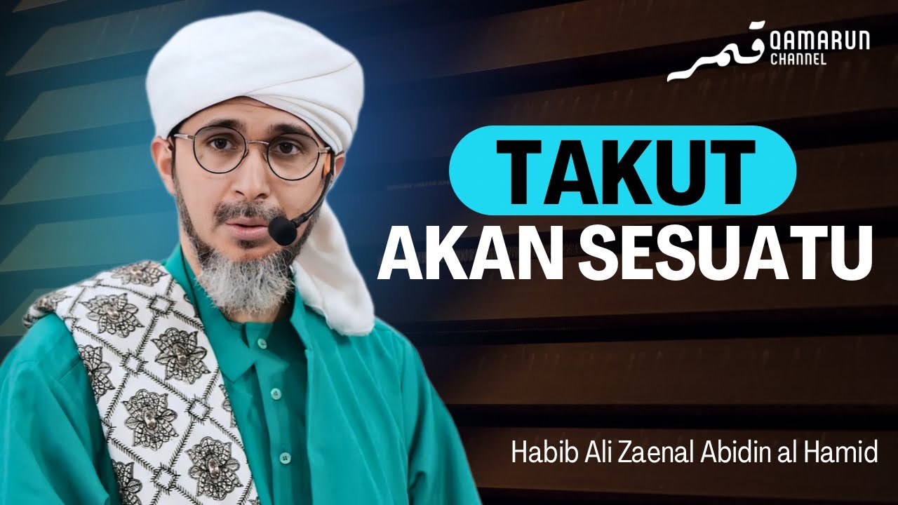 Rasa Takut Kepada Sesuatu, Kembali Kepada Allah | Habib Ali Zaenal Abidin Al Hamid