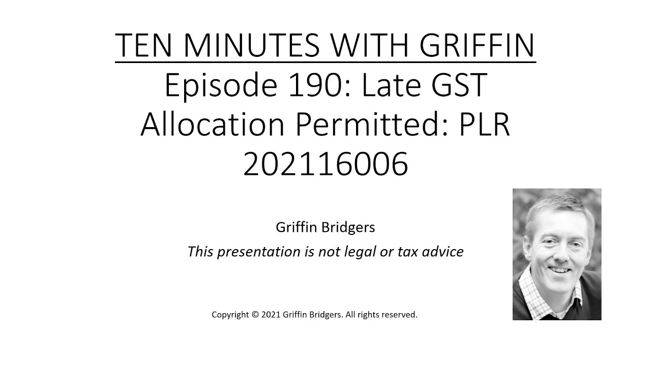Ten Minutes with Griffin, Episode 190: Late GST Allocation Permitted: PLR 202116006