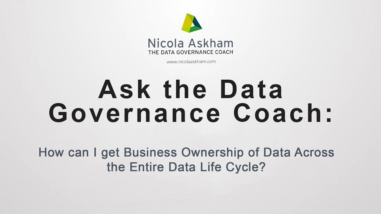 How can I get Business Ownership of Data Across the Entire Data Life Cycle?