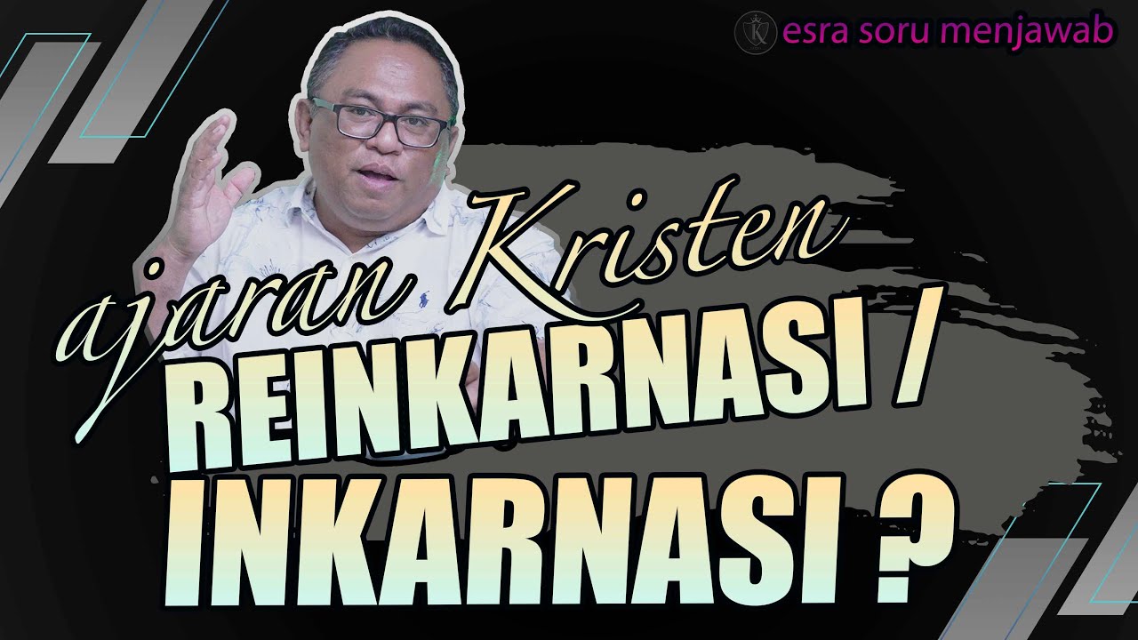 Pdt. Esra Soru : AJARAN KRISTEN, REINKARNASI ATAU INKARNASI ?