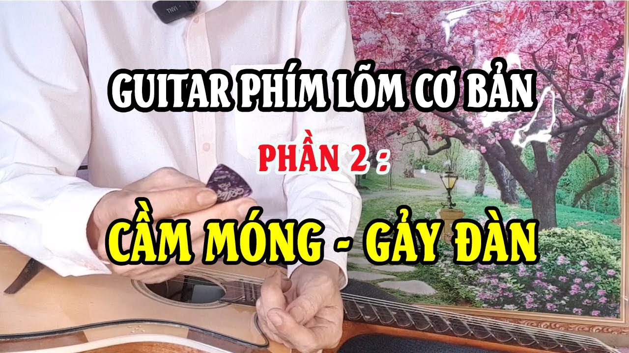 CẦM MÓNG-GẢY ĐÀN| Guitar phím lõm cơ bản PHẦN 2