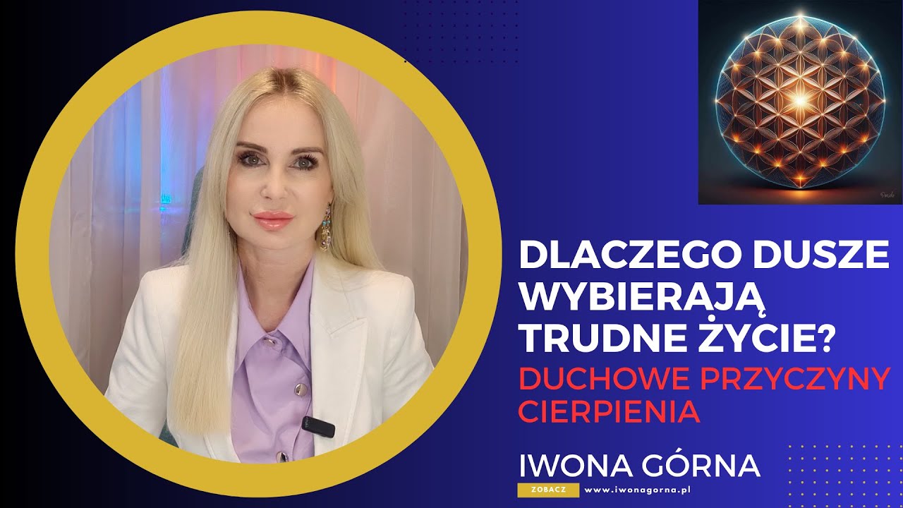CIERPIENIE - duchowe przyczyny. Dlaczego dusze wybierają trudne życie. Iwona Górna #cierpienie