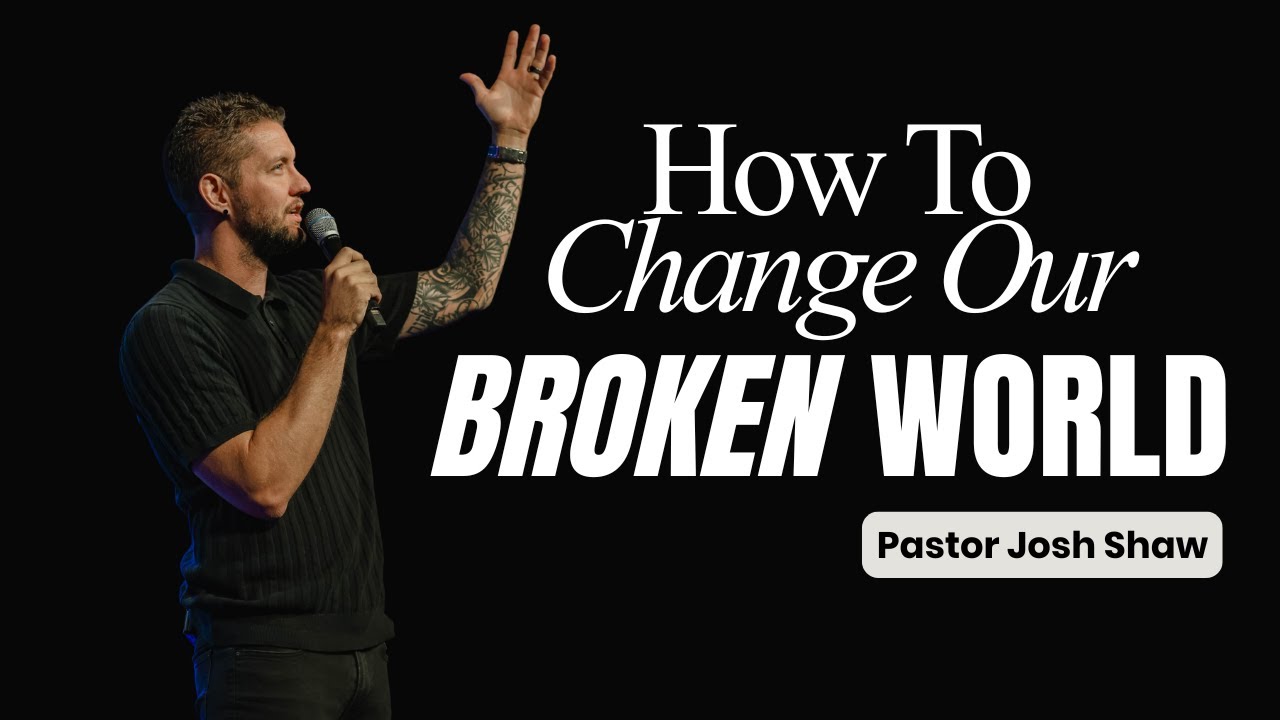 How to Change a Broken World | Paul's Mission and Our Mandate | Pastor Josh Shaw