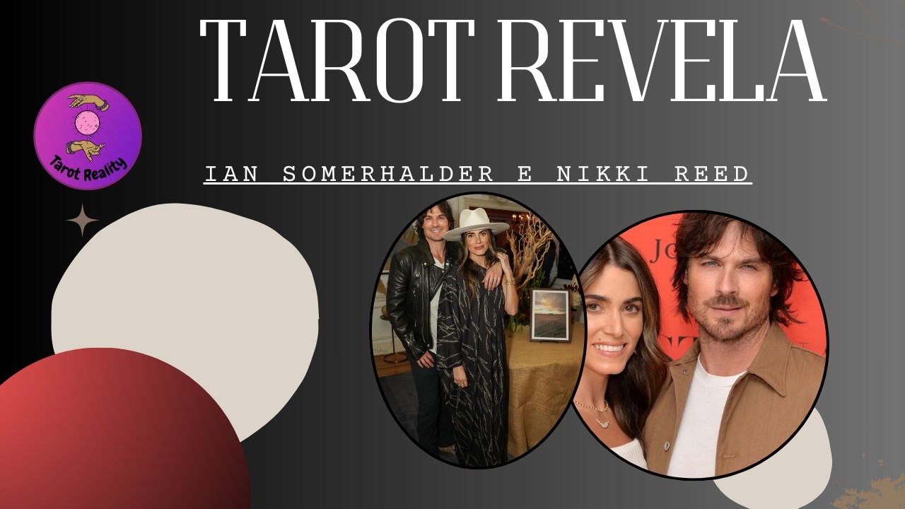IAN SOMERHALDER E NIKKI REED. TAROT REVELA!