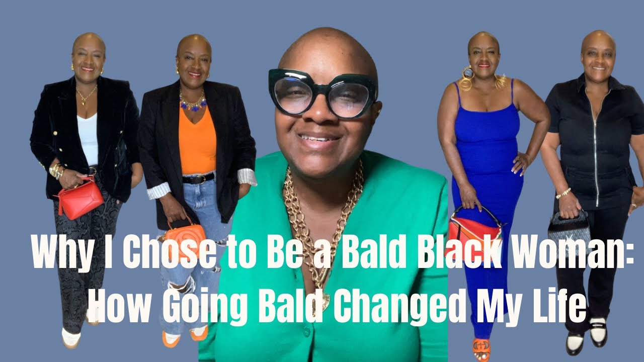 Why I Chose to Be a Bald Black Woman: How Going Bald Changed My Life