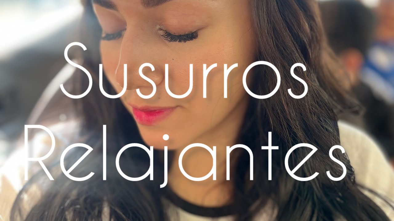 ASMR PERSONALIZADO SUSURROS SEMI INAUDIBLE 