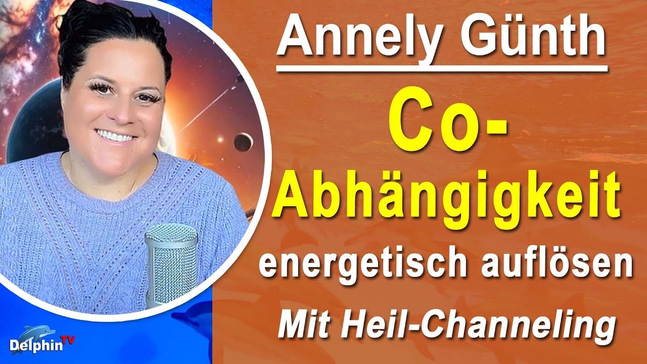 Co-Abhängigkeiten energetisch auflösen | Annely Günth - Mit Heil-Channeling