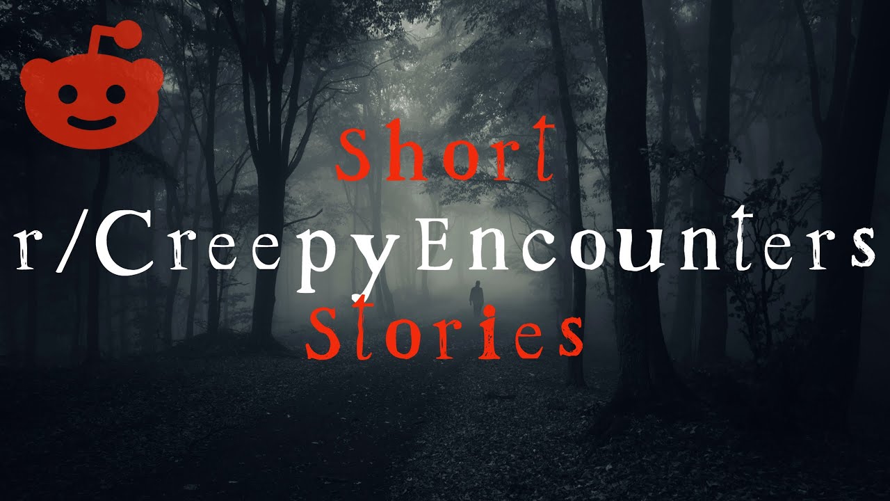 Безумные истории r/CreepyEncounters на Reddit
