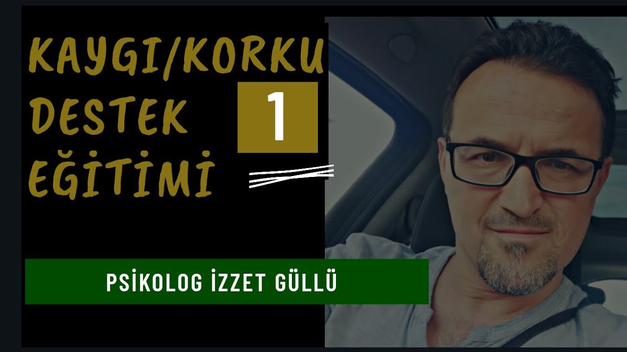 Kaygı ve Korku Destek Eğitimi -1-
