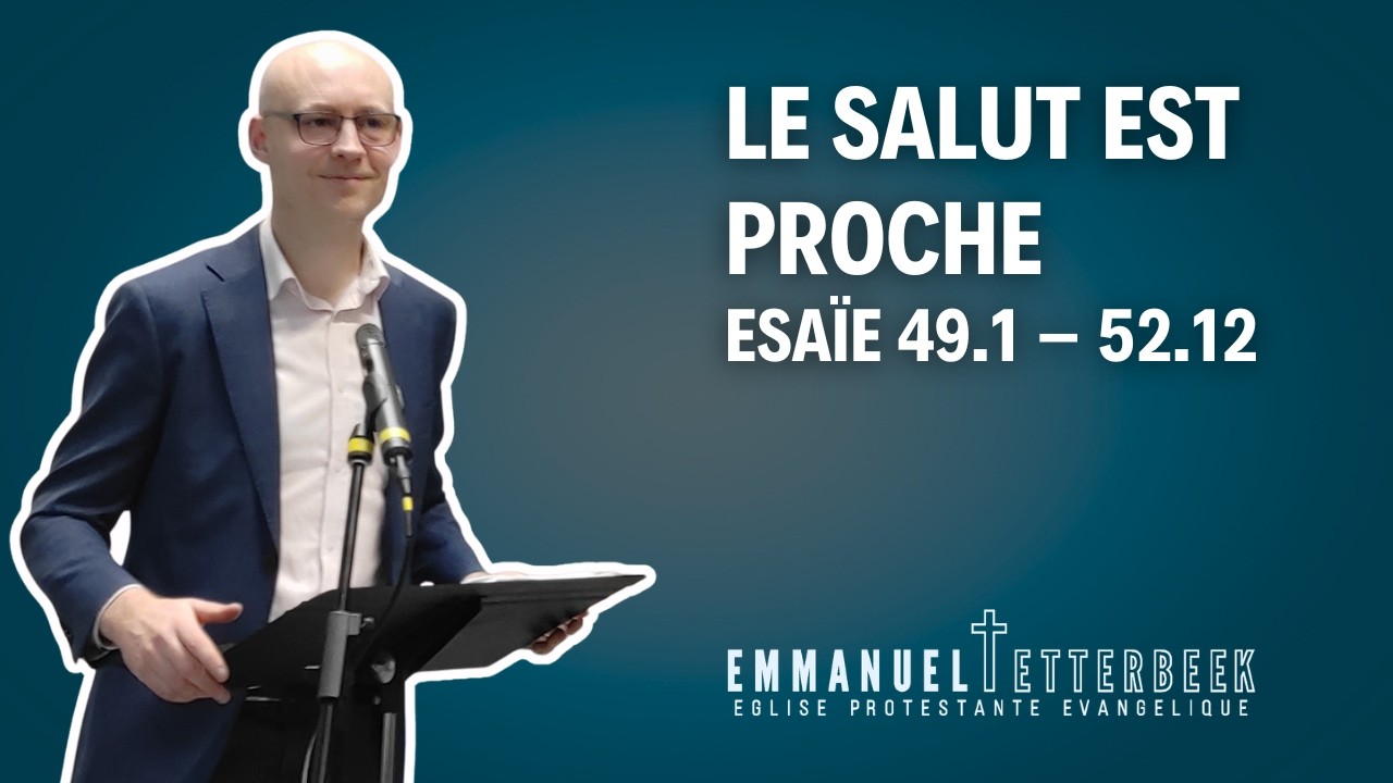 Le salut est proche - Esaïe 49.1-52.12