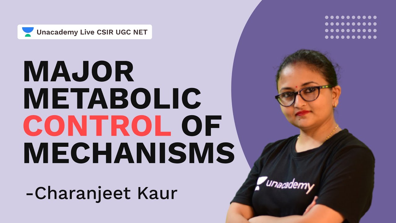Major metabolic control of Mechanisms | CSIR 2021| Life Science | Dr Charanjeet kaur| Unacademy CSIR