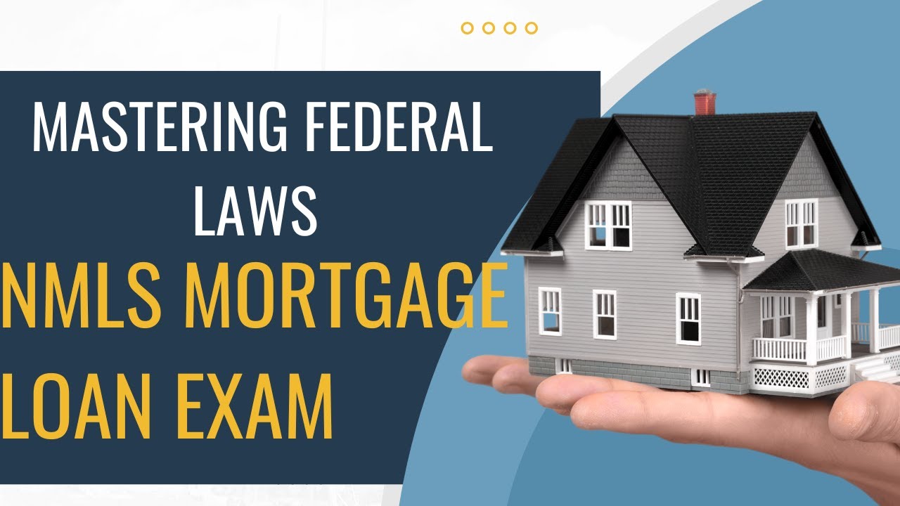 Mastering Federal Laws for the NMLS Mortgage Loan Exam -  A Guide for Mortgage Loan Originators Exam