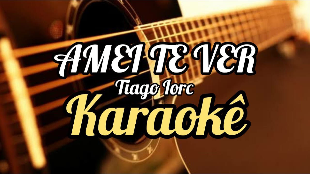 Karaokê - Amei te ver - Tiago Iorc