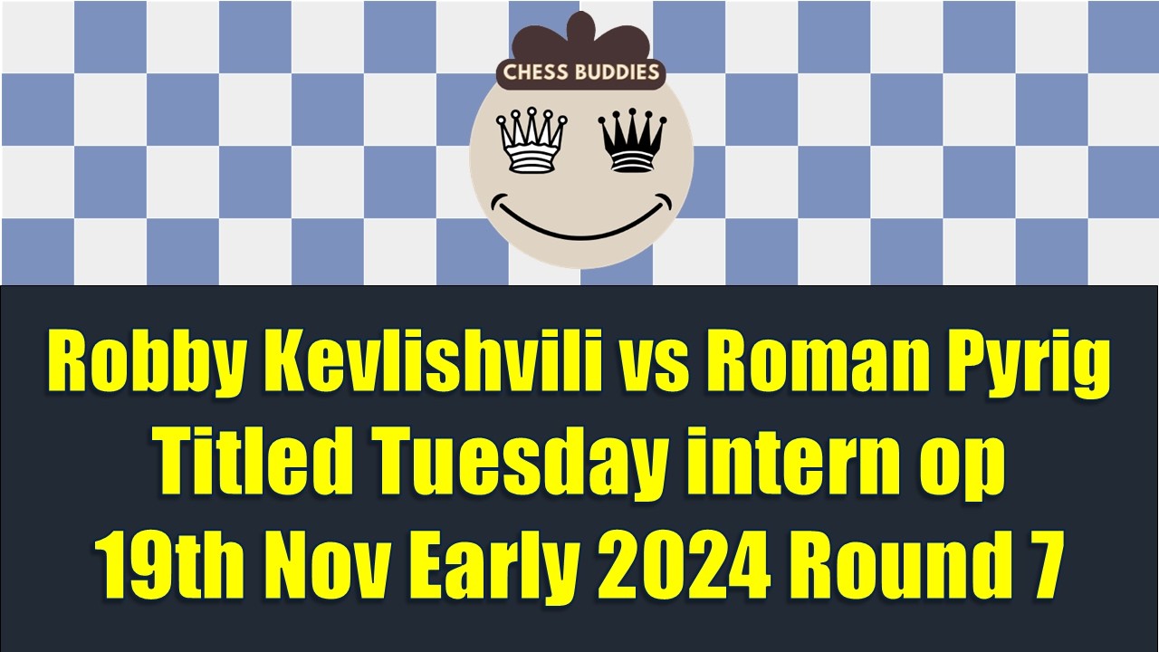 DRAGON with 6.g3 - Robby Kevlishvili vs Roman Pyrig | Titled Tuesday 19th Nov Early 2024 Round 7