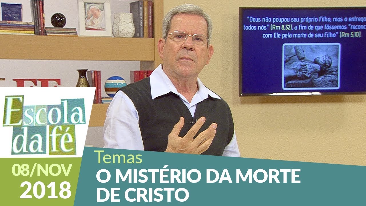 Escola da Fé - O mistério da morte de Cristo (08/11/18)