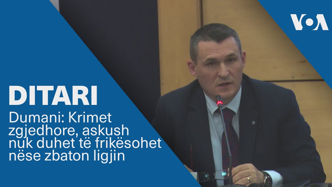Ditari - Dumani: Krimet zgjedhore, askush nuk duhet të frikësohet nëse zbaton ligjin